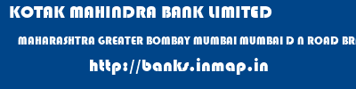 KOTAK MAHINDRA BANK LIMITED  MAHARASHTRA GREATER BOMBAY MUMBAI MUMBAI D N ROAD BRANCH  banks information 